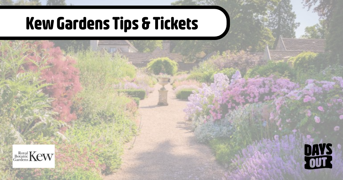 Kew Gardens Tickets & Tips Days Out