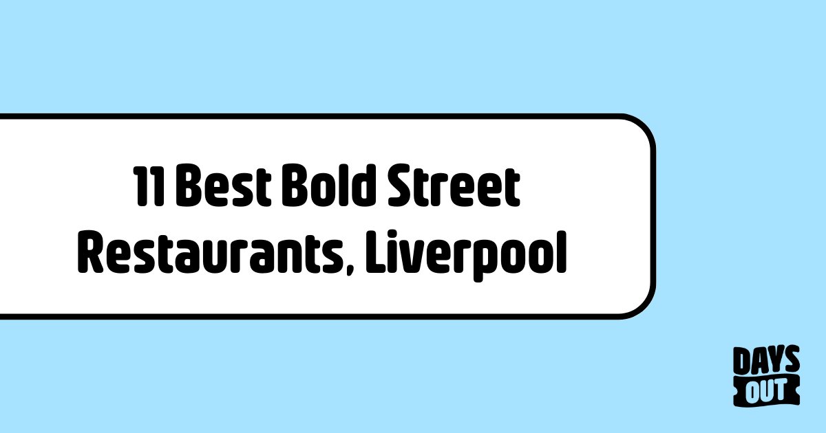 11 Best Bold Street Restaurants, Liverpool Days Out