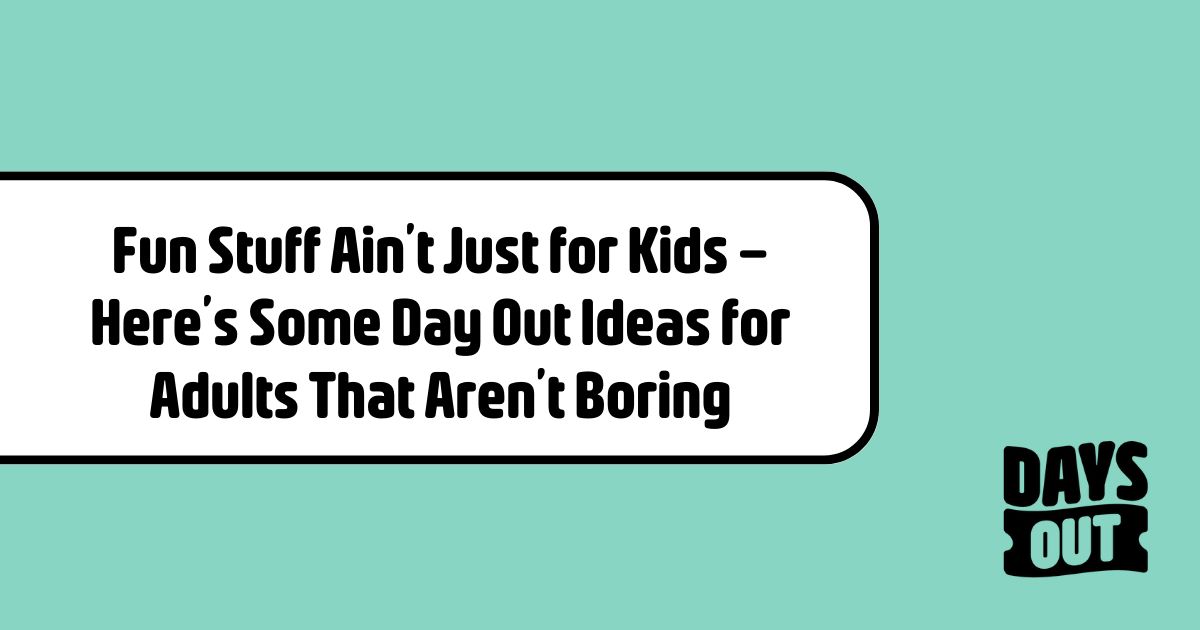 days-out-for-adults-things-to-do-for-adults-days-out