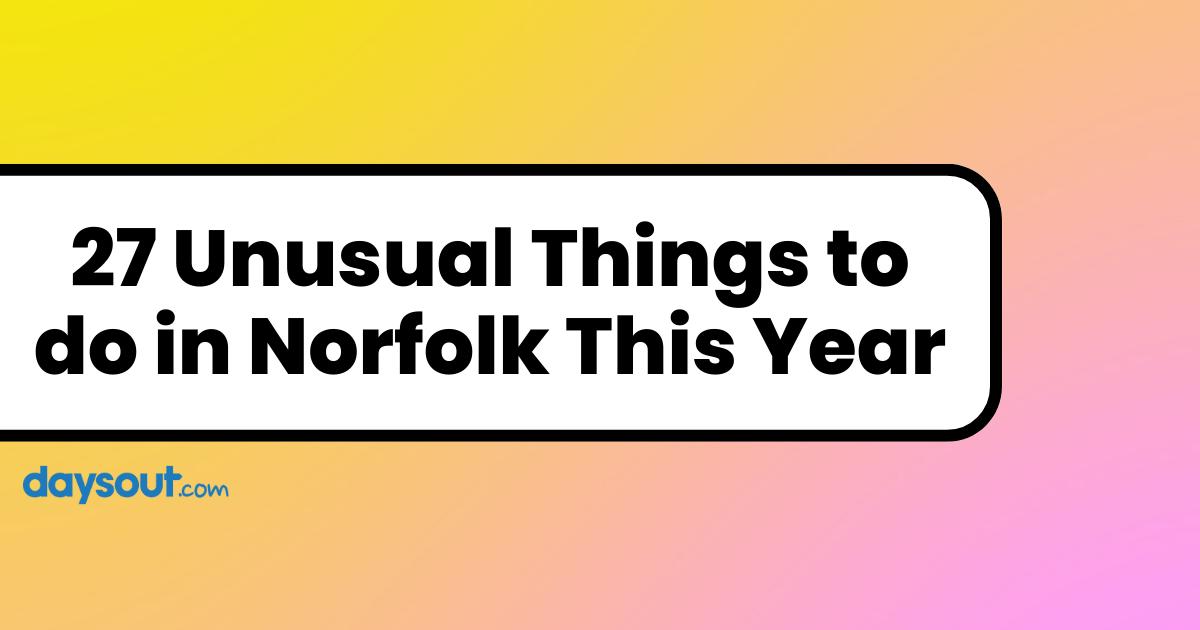 27 Unusual Things To Do In Norfolk Days Out